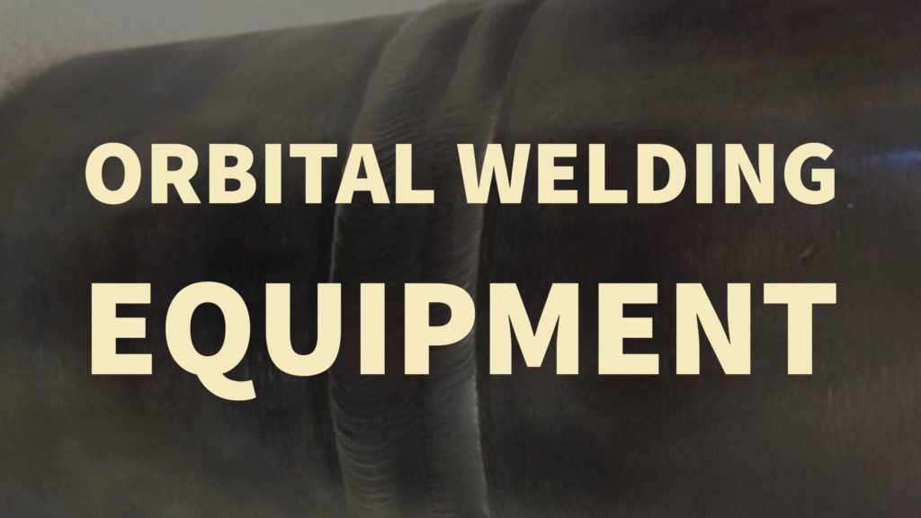 Orbital Welding Equipment: A Means Of Quality - High Purity Systems, Inc.